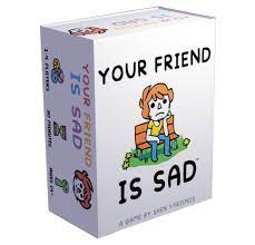 Your Friend is Sad